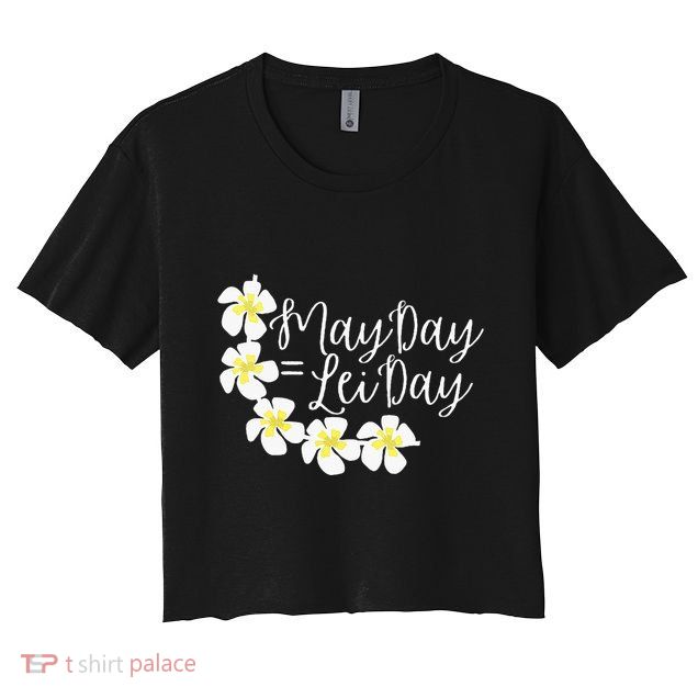 Hawaii May Day Is Lei Day Crop Top