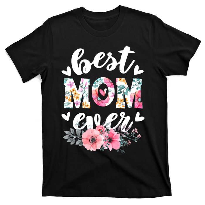 Happy Mothers Day Best Mom Ever Floral For Mom Grandma Women T-Shirt