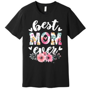 Happy Mothers Day Best Mom Ever Floral For Mom Grandma Women Premium T-Shirt