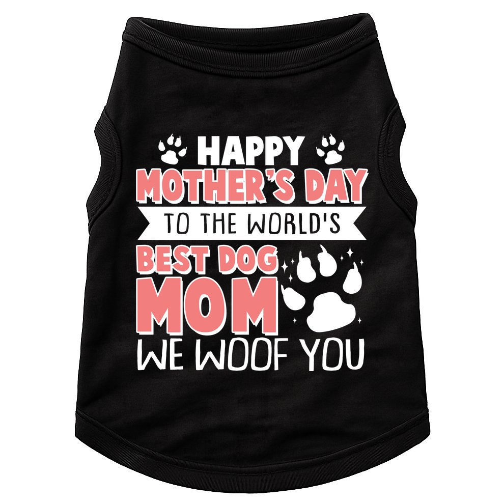 Happy Mothers Day To The Worlds Best Dog Mom We Woof You Doggie Tank