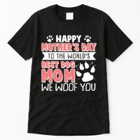 Happy Mothers Day To The Worlds Best Dog Mom We Woof You Tall T-Shirt
