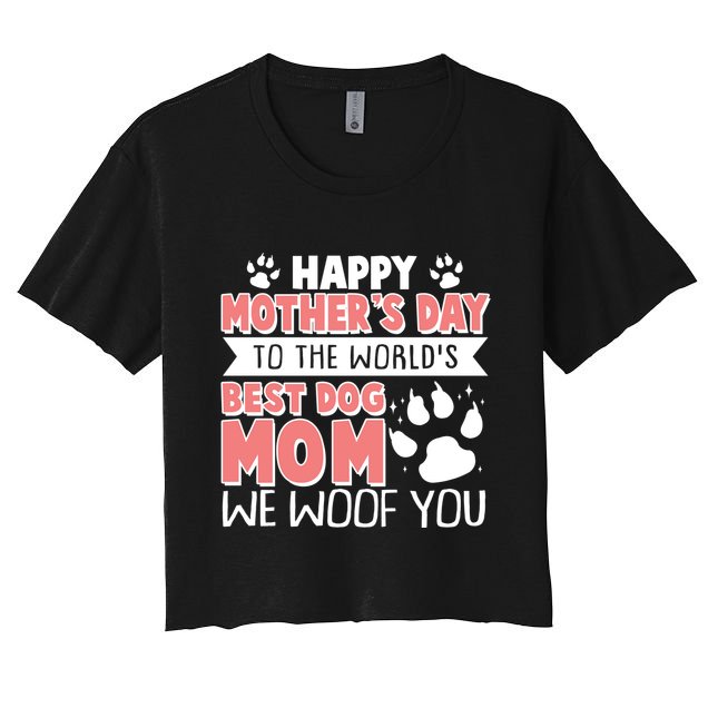 Happy Mothers Day To The Worlds Best Dog Mom We Woof You Crop Top