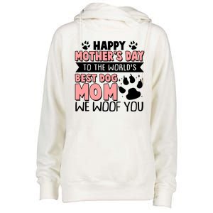 Happy Mothers Day To The Worlds Best Dog Mom We Woof You Womens Funnel Neck Pullover Hood