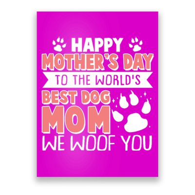 Happy Mothers Day To The Worlds Best Dog Mom We Woof You Poster