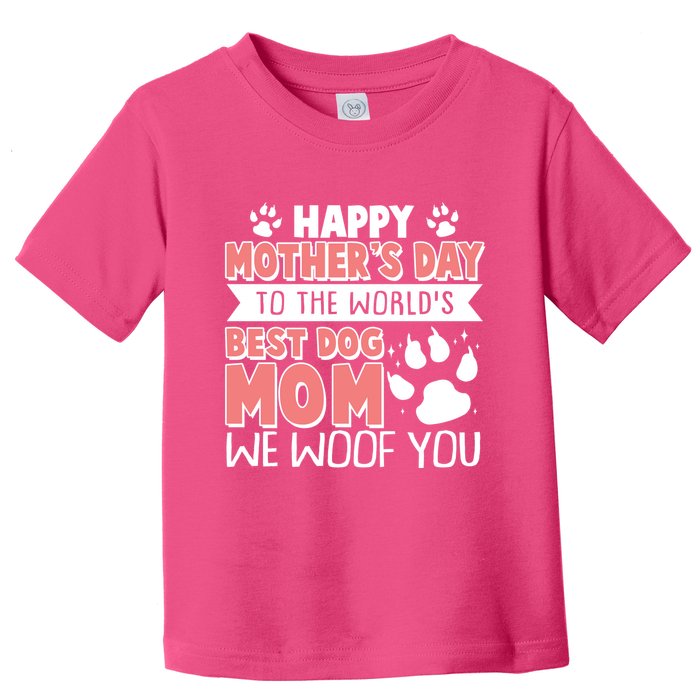 Happy Mothers Day To The Worlds Best Dog Mom We Woof You Toddler T-Shirt