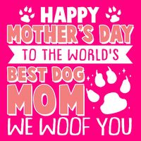 Happy Mothers Day To The Worlds Best Dog Mom We Woof You Toddler T-Shirt