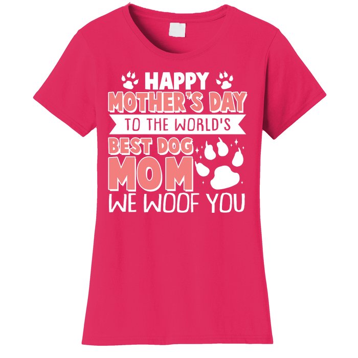 Happy Mothers Day To The Worlds Best Dog Mom We Woof You Women's T-Shirt