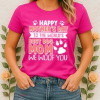 Happy Mothers Day To The Worlds Best Dog Mom We Woof You Womens T-Shirt