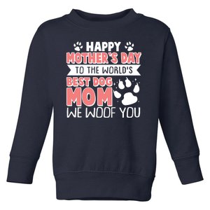 Happy Mothers Day To The Worlds Best Dog Mom We Woof You Toddler Sweatshirt