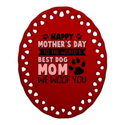 Happy Mothers Day To The Worlds Best Dog Mom We Woof You Ceramic Oval Ornament