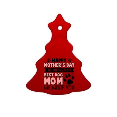 Happy Mothers Day To The Worlds Best Dog Mom We Woof You Ceramic Tree Ornament