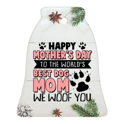 Happy Mothers Day To The Worlds Best Dog Mom We Woof You Ceramic Bell Ornament