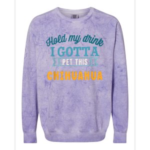 Hold My Drink I Gotta Pet This Chihuahua Colorblast Crewneck Sweatshirt