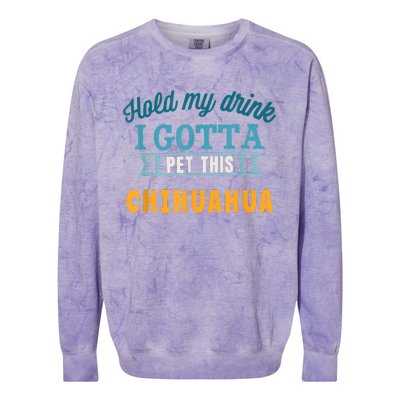 Hold My Drink I Gotta Pet This Chihuahua Colorblast Crewneck Sweatshirt