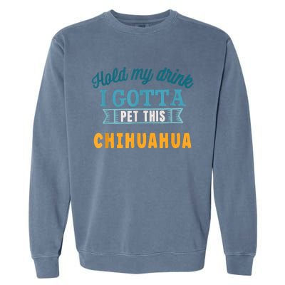 Hold My Drink I Gotta Pet This Chihuahua Garment-Dyed Sweatshirt