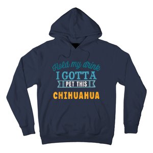 Hold My Drink I Gotta Pet This Chihuahua Hoodie