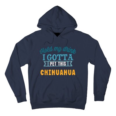 Hold My Drink I Gotta Pet This Chihuahua Hoodie