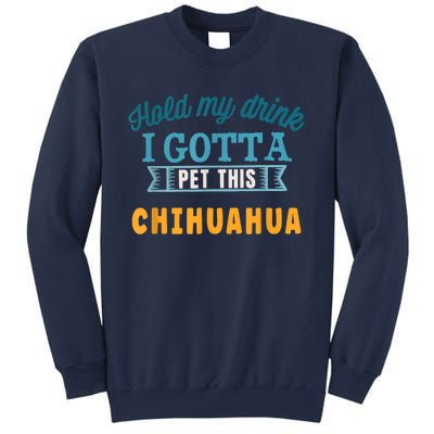 Hold My Drink I Gotta Pet This Chihuahua Sweatshirt