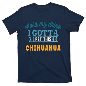 Hold My Drink I Gotta Pet This Chihuahua T-Shirt