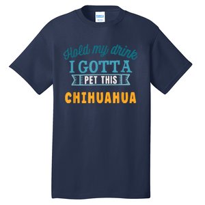 Hold My Drink I Gotta Pet This Chihuahua Tall T-Shirt