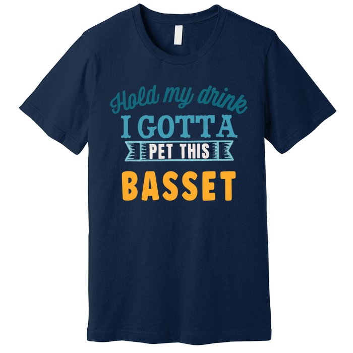 Hold My Drink I Gotta Pet This Basset Hound Premium T-Shirt