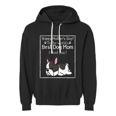 Happy MotherS Day To The WorldS Best Dog Mom I Woof You Garment-Dyed Fleece Hoodie