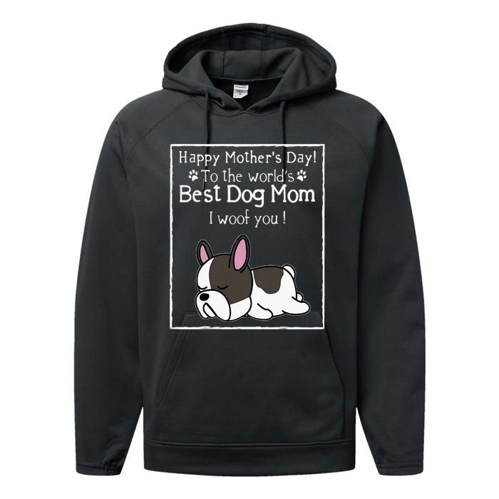 Happy MotherS Day To The WorldS Best Dog Mom I Woof You Performance Fleece Hoodie