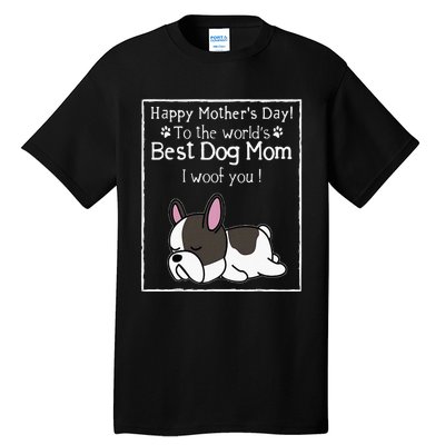 Happy MotherS Day To The WorldS Best Dog Mom I Woof You Tall T-Shirt