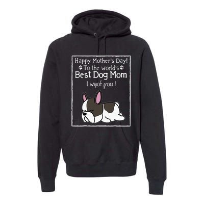 Happy MotherS Day To The WorldS Best Dog Mom I Woof You Premium Hoodie