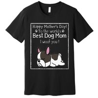 Happy MotherS Day To The WorldS Best Dog Mom I Woof You Premium T-Shirt