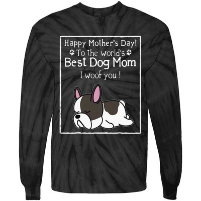 Happy MotherS Day To The WorldS Best Dog Mom I Woof You Tie-Dye Long Sleeve Shirt