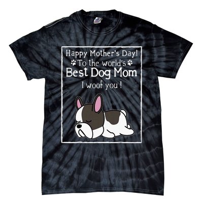 Happy MotherS Day To The WorldS Best Dog Mom I Woof You Tie-Dye T-Shirt