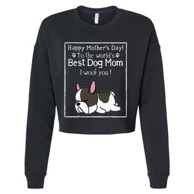 Happy MotherS Day To The WorldS Best Dog Mom I Woof You Cropped Pullover Crew