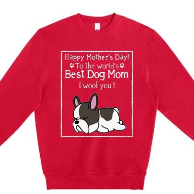 Happy MotherS Day To The WorldS Best Dog Mom I Woof You Premium Crewneck Sweatshirt