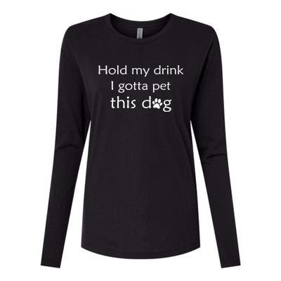 Hold My Drink I Gotta Pet This Dog Womens Cotton Relaxed Long Sleeve T-Shirt