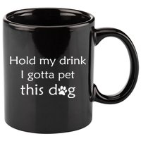 Hold My Drink I Gotta Pet This Dog 11oz C Handle Ceramic Mug