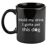 Hold My Drink I Gotta Pet This Dog 11oz C Handle Ceramic Mug