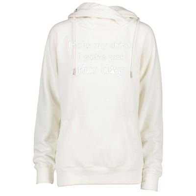 Hold My Drink I Gotta Pet This Dog Womens Funnel Neck Pullover Hood