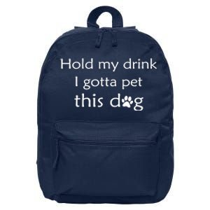 Hold My Drink I Gotta Pet This Dog 16 in Basic Backpack