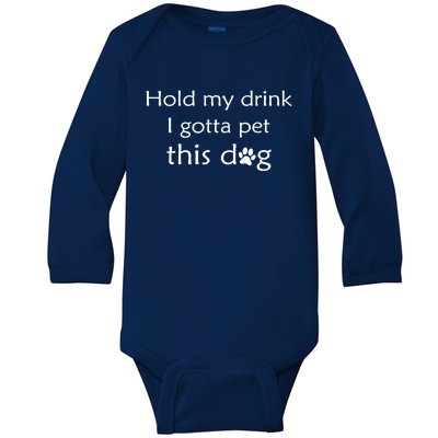 Hold My Drink I Gotta Pet This Dog Baby Long Sleeve Bodysuit