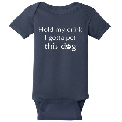 Hold My Drink I Gotta Pet This Dog Baby Bodysuit