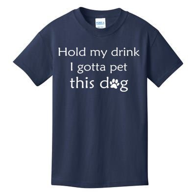 Hold My Drink I Gotta Pet This Dog Kids T-Shirt