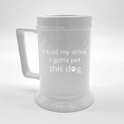 Hold My Drink I Gotta Pet This Dog Beer Stein