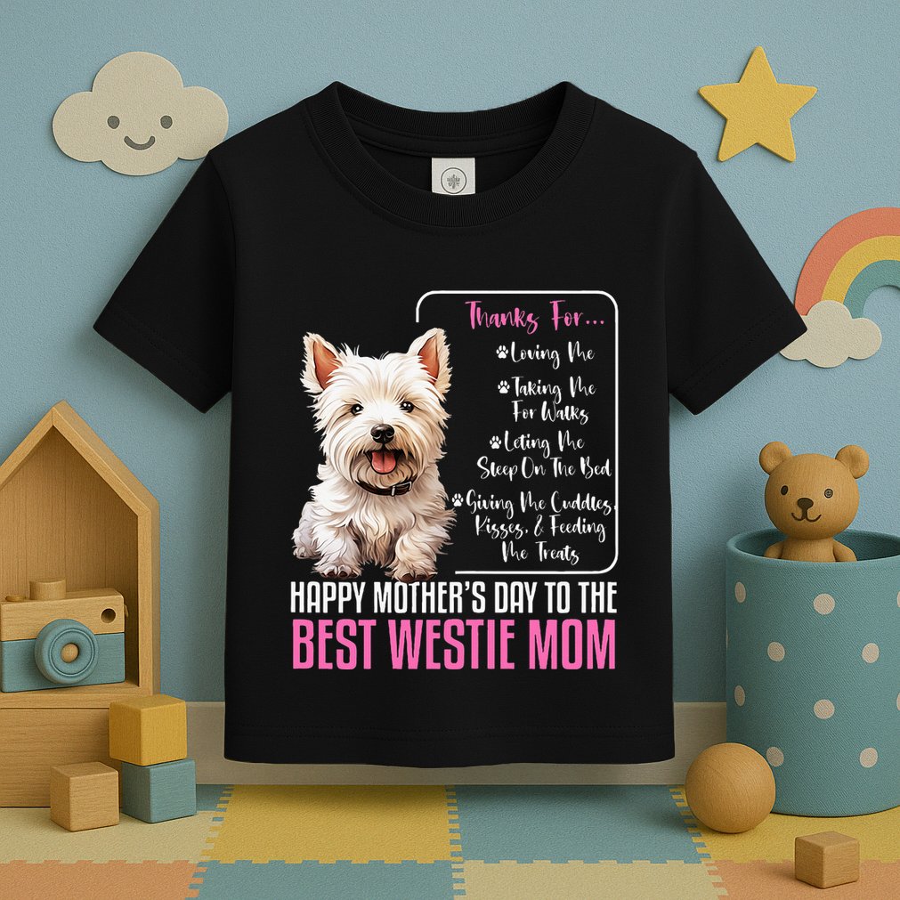 Happy MotherS Day To The Best Westie Mom White Terrier Dog Toddler T-Shirt