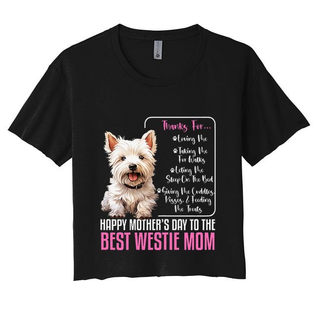 Happy MotherS Day To The Best Westie Mom White Terrier Dog Crop Top