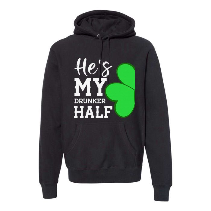 He's My Drunker Half Funny St Patricks Day Couple Shamrock Premium Hoodie