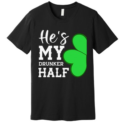 He's My Drunker Half Funny St Patricks Day Couple Shamrock Premium T-Shirt