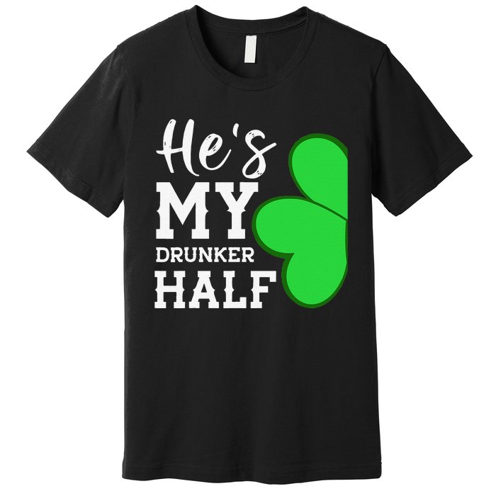 He's My Drunker Half Funny St Patricks Day Couple Shamrock Premium T-Shirt