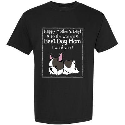 Happy MotherS Day To The WorldS Best Dog Mom I Woof You Garment-Dyed Heavyweight T-Shirt