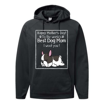 Happy MotherS Day To The WorldS Best Dog Mom I Woof You Performance Fleece Hoodie